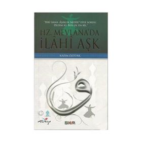 HZ. MEVLÂNADA İLÂHÎ AŞK - KAZIM ÖZTÜRK