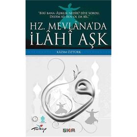 HZ. MEVLÂNADA İLÂHÎ AŞK - KAZIM ÖZTÜRK