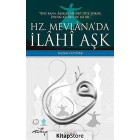 HZ. MEVLÂNADA İLÂHÎ AŞK - KAZIM ÖZTÜRK