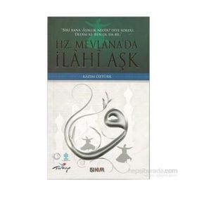 HZ. MEVLÂNADA İLÂHÎ AŞK - KAZIM ÖZTÜRK