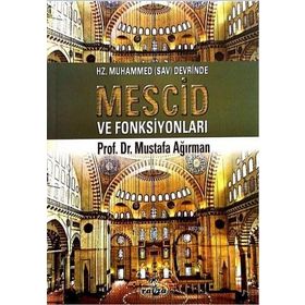 HZ. MUHAMMED DEVRINDE MESCID VE FONKSİYONLARI - MUSTAFA AĞIRMAN