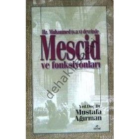 HZ. MUHAMMED DEVRINDE MESCID VE FONKSİYONLARI - MUSTAFA AĞIRMAN