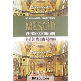 HZ. MUHAMMED DEVRINDE MESCID VE FONKSİYONLARI - MUSTAFA AĞIRMAN