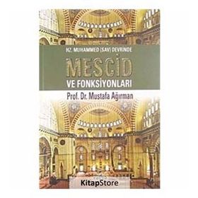 HZ. MUHAMMED DEVRINDE MESCID VE FONKSİYONLARI - MUSTAFA AĞIRMAN