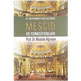 HZ. MUHAMMED DEVRINDE MESCID VE FONKSİYONLARI - MUSTAFA AĞIRMAN