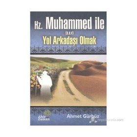 HZ MUHAMMED İLE YOL ARKADAŞI OLMAK - AHMET GÜRBÜZ