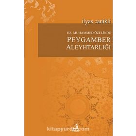 Hz. Muhammed Özelinde Peygamber Aleyhtarlığı - İlyas Canikli
