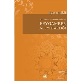 Hz. Muhammed Özelinde Peygamber Aleyhtarlığı - İlyas Canikli