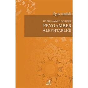 Hz. Muhammed Özelinde Peygamber Aleyhtarlığı - İlyas Canikli