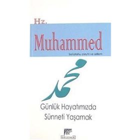 HZ. MUHAMMED (S.A.V.) GÜNLÜK HAYATIMIZDA SÜNNETİ YAŞAMAK - HURIYE VERGILI