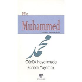 HZ. MUHAMMED (S.A.V.) GÜNLÜK HAYATIMIZDA SÜNNETİ YAŞAMAK - HURIYE VERGILI