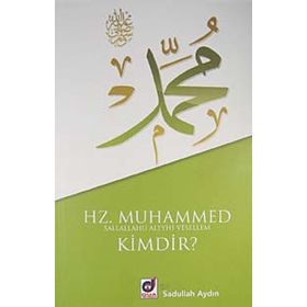 HZ. MUHAMMED (S.A.V.) KIMDIR? - SADULLAH AYDIN