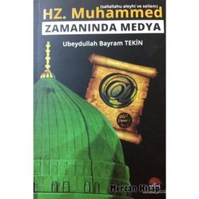 Hz. Muhammed (s.a.v.) Zamanında Medya - Ubeydullah Bayram Tekin