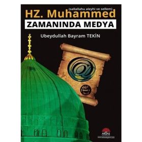Hz. Muhammed (s.a.v.) Zamanında Medya - Ubeydullah Bayram Tekin
