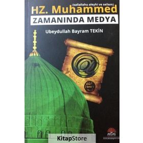Hz. Muhammed (s.a.v.) Zamanında Medya - Ubeydullah Bayram Tekin