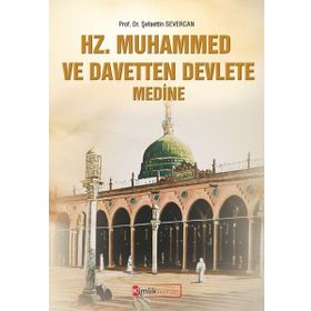 Hz Muhammed ve Davetten Devlete Medine - Şefaettin Severcan