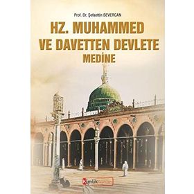 Hz Muhammed ve Davetten Devlete Medine - Şefaettin Severcan