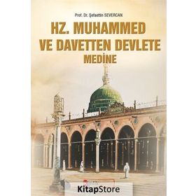 Hz Muhammed ve Davetten Devlete Medine - Şefaettin Severcan