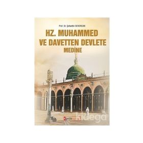 Hz Muhammed ve Davetten Devlete Medine - Şefaettin Severcan