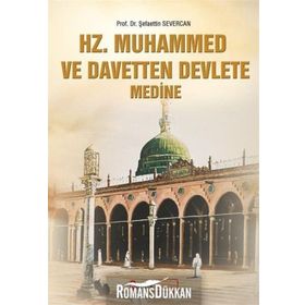 Hz Muhammed ve Davetten Devlete Medine - Şefaettin Severcan