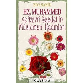 Hz. Muhammed ve Devri Saadet’in Müslüman Kadınları - Ziya Şakir Soku