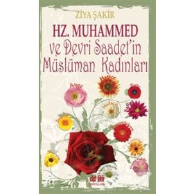 Hz. Muhammed ve Devri Saadet’in Müslüman Kadınları - Ziya Şakir Soku