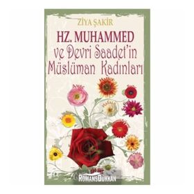 Hz. Muhammed ve Devri Saadet’in Müslüman Kadınları - Ziya Şakir Soku