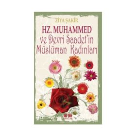 Hz. Muhammed ve Devri Saadet’in Müslüman Kadınları - Ziya Şakir Soku