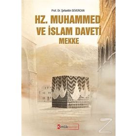 Hz. Muhammed ve İslam Daveti Mekke - Şefaettin Severcan