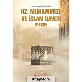 Hz. Muhammed ve İslam Daveti Mekke - Şefaettin Severcan