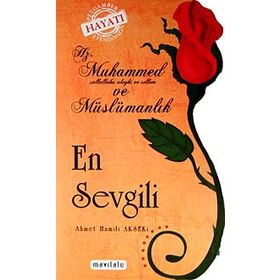 HZ.MUHAMMED VE MÜSLÜMANLIK EN SEVGILI - AHMET HAMDI AKSEKI