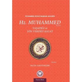 Hz. Muhammed Yaşadığı ve Yön Verdiği Hayat - Celal Yeniçeri