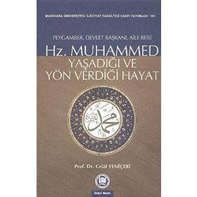Hz. Muhammed Yaşadığı ve Yön Verdiği Hayat - Celal Yeniçeri