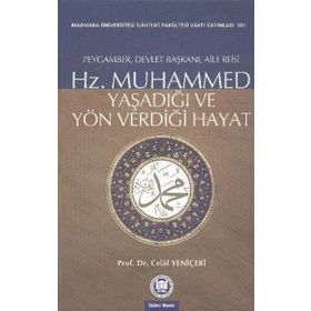 Hz. Muhammed Yaşadığı ve Yön Verdiği Hayat - Celal Yeniçeri