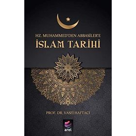 Hz. Muhammed'den Abbasiler'e İslam Tarihi - Vasfi Haftacı