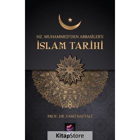Hz. Muhammed'den Abbasiler'e İslam Tarihi - Vasfi Haftacı