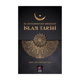 Hz. Muhammed'den Abbasiler'e İslam Tarihi - Vasfi Haftacı