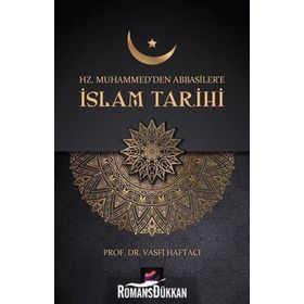 Hz. Muhammed'den Abbasiler'e İslam Tarihi - Vasfi Haftacı