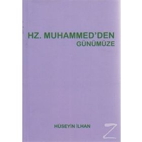 HZ. MUHAMMED'DEN GÜNÜMÜZE - HÜSEYIN İLHAN