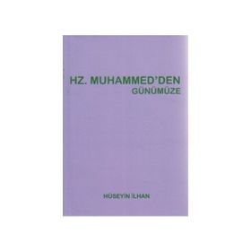 HZ. MUHAMMED'DEN GÜNÜMÜZE - HÜSEYIN İLHAN