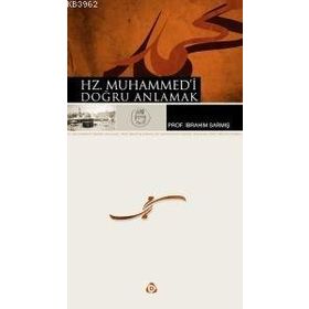 HZ. MUHAMMED'I DOĞRU ANLAMAK - İBRAHİM SARMIŞ
