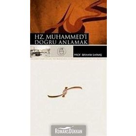 HZ. MUHAMMED'I DOĞRU ANLAMAK - İBRAHİM SARMIŞ