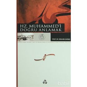 HZ. MUHAMMED'I DOĞRU ANLAMAK - İBRAHİM SARMIŞ