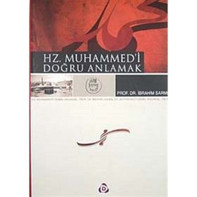 HZ. MUHAMMED'I DOĞRU ANLAMAK - İBRAHİM SARMIŞ