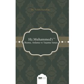 Hz. Muhammed'i (s.a.s) Okuma Anlama ve Yaşama Sanatı - Vehbi Karakaş