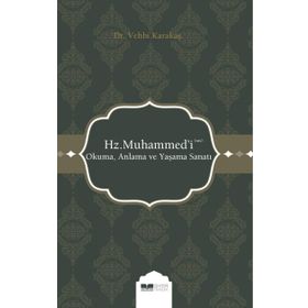 Hz. Muhammed'i (s.a.s) Okuma Anlama ve Yaşama Sanatı - Vehbi Karakaş