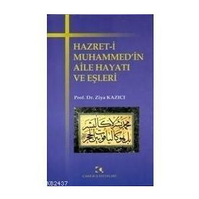 HZ. MUHAMMEDIN AILE HAYATI VE EŞLERİ - ZIYA KAZICI
