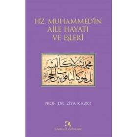 HZ. MUHAMMEDIN AILE HAYATI VE EŞLERİ - ZIYA KAZICI