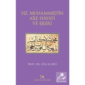 HZ. MUHAMMEDIN AILE HAYATI VE EŞLERİ - ZIYA KAZICI