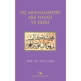 HZ. MUHAMMEDIN AILE HAYATI VE EŞLERİ - ZIYA KAZICI